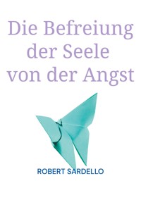 Die Befreiung der Seele von der Angst - Robert Sardello - ebook