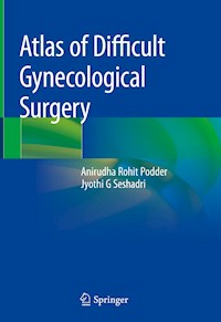 Atlas of Difficult Gynecological Surgery - Anirudha Rohit Podder - ebook