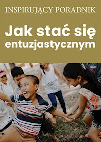 Jak stać się entuzjastycznym - Zespół autorski - Andrew Moszczynski Institute LLC - ebook + książka