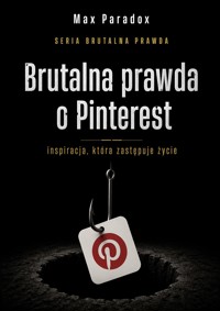 Brutalna prawda o Pinterest - inspiracja, która zastępuje życie - Max Paradox - ebook