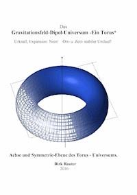 Das Gravitationsfeld-Dipol-Universum - Ein Torus - Dirk Rauter - ebook