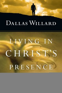 Living in Christ's Presence - Dallas Willard - ebook