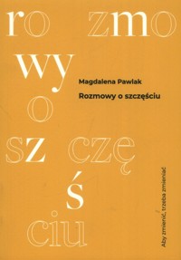 Rozmowy O Szczęściu - Pawlak Magdalena - ebook + książka