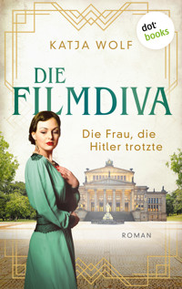 Die Filmdiva: Die Frau, die Hitler trotzte - Katja Wolf - ebook