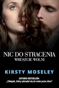Nic do stracenia Wreszcie wolni - Kirsty Moseley - książka