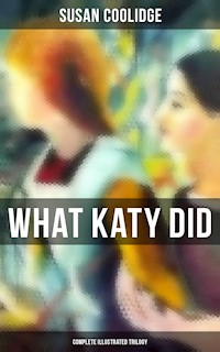 What Katy Did - Complete Illustrated Trilogy - Susan Coolidge - ebook