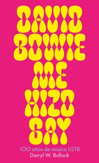David Bowie me hizo gay - Darryl W. Bullock - ebook