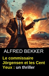 Le commissaire Jörgensen et les Cent Yeux : un thriller - Alfred Bekker - ebook