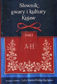 Słownik gwary i kultury Kujaw Tom 1 A-H -  - książka