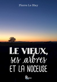 Le vieux, ses arbres et la noceuse - Pierre Le Blay - ebook