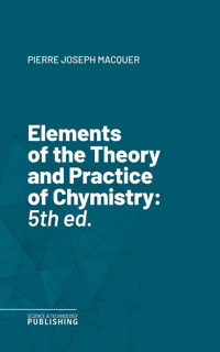 Elements of the Theory and Practice of Chymistry - Macquer - ebook