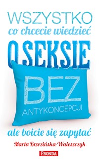 Wszystko, co chcecie wiedzieć o seksie bez antykoncepcji, ale boicie się zapytać - Marta Brzezińska-Waleszczyk - ebook
