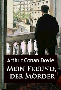 Mein Freund, der Mörder - Arthur Conan Doyle - ebook