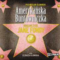 Amerykańska buntowniczka. Burzliwe życie Jane Fondy - Przemysław Słowiński - audiobook