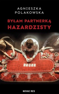 Byłam partnerką hazardzisty - Agnieszka Polakowska - ebook