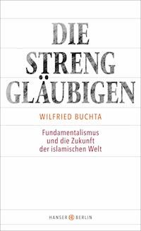 Die Strenggläubigen - Wilfried Buchta - ebook
