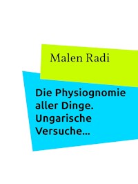 Die Physiognomie aller Dinge. Ungarische Versuche... - Malen Radi - ebook