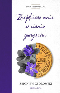 Znajdziesz mnie w cieniu guayacan. Saga Spotkajmy się, zanim przyjdzie zima. Tom 2 - Zbigniew Zborowski - ebook + audiobook + książka