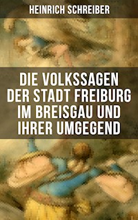 Die Volkssagen der Stadt Freiburg im Breisgau und ihrer Umgegend - Heinrich Schreiber - ebook