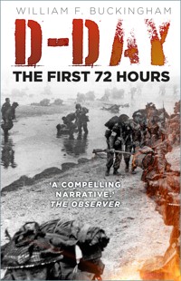 D-Day: The First 72 Hours - William F Buckingham - ebook