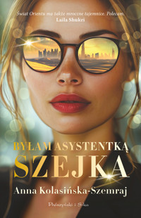 Byłam asystentką szejka - Anna Kolasińska-Szemraj - ebook + audiobook + książka