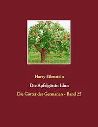 Die Apfelgöttin Idun - Harry Eilenstein - ebook
