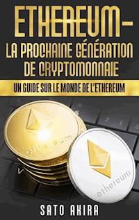 Ethereum - La Prochaine Génération de Cryptomonnaie - Akira Sato - ebook