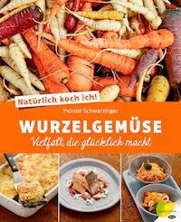 Natürlich koch ich! Wurzelgemüse - Yvonne Schwarzinger - ebook