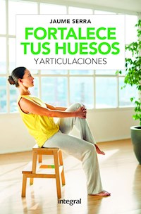 Fortalece tus huesos y articulaciones - Jaume Serra - ebook