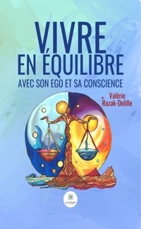 Vivre en équilibre avec son ego et sa conscience - Valérie Rozak-Delille - ebook