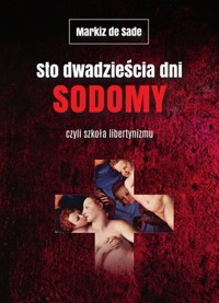 Sto dwadzieścia dni Sodomy czyli szkoła libertynizmu - Donatien Alphonse François de Sade - książka