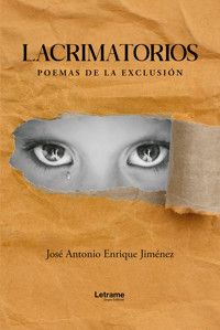 Lacrimatorios, poemas de la exclusión - José Antonio Enrique Jiménez - ebook