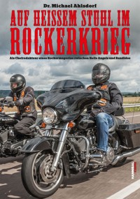 Auf heißem Stuhl im Rockerkrieg - Dr. Michael Ahlsdorf - ebook