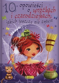 10 opowieści o wróżkach i czarodziejkach jakich jeszcze nie znacie - Claire Bertholet - książka