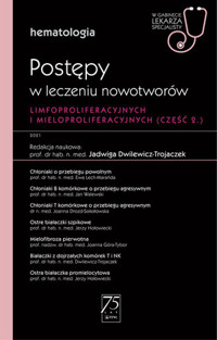 Hematologia. Postępy w leczeniu nowotworów limfoproliferacyjnych i mieloproliferacyjnych 2 część - Jadwiga Dwilewicz-Trojaczek - książka