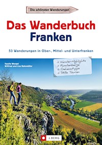 Wanderführer Franken: Das Wanderbuch Franken. 53 Wanderungen in Ober-, Mittel- und Unterfranken. - Tassilo Wengel - ebook