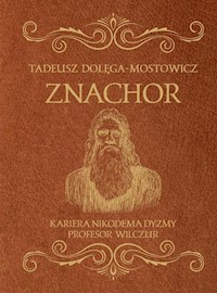 Znachor Kariera Nikodema Dyzmy Profesor Wilczur - Tadeusz Dołęga-Mostowicz - książka