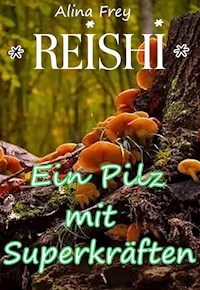 Reishi - Pilz mit Superkräften - Alina Frey - ebook
