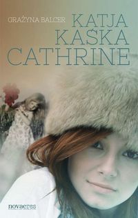 Katja, Kaśka, Cathrine - Balcer Grażyna - książka