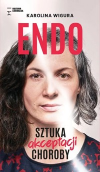 Endo. Sztuka akceptacji choroby - Wigura Karolina - książka