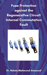 Fuse Protection against the Regenerative Circuit Internal Commutation Fault - Dr. Hidaia Mahmood Alassouli - ebook