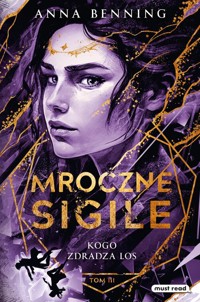 Mroczne Sigile. Tom 3. Kogo zdradza los - Benning Anna - książka