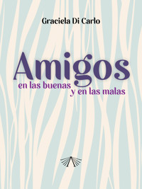 Amigos en las buenas y en las malas - Graciela Di Carlo - ebook