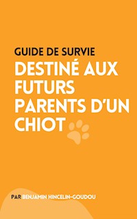 Guide de survie : destiné aux futurs parents d'un chiot - Benjamin Hincelin-Goudou - ebook