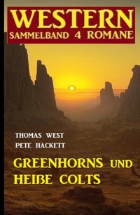 Greenhorns und heiße Colts: Western Sammelband 4 Romane - Thomas West - ebook