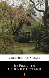 In Praise of a Suffolk Cottage - Mary Cholmondeley - ebook