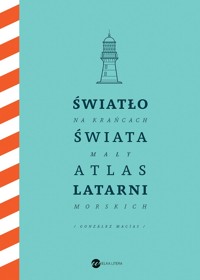 Światło na krańcach świata. Mały atlas latarni morskich - José Luis González Macías - książka