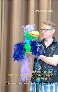 Das hat man davon - Mit der ersten Bauchrednerpuppe fing der Ärger an! - Siegfried Eberle - ebook