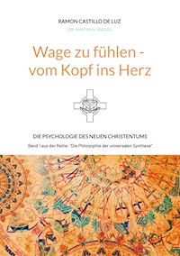 Wage zu fühlen - vom Kopf ins Herz - Ramon Castillo de Luz (Dr. Martin W. Spiegel) - ebook