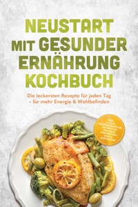 Neustart mit gesunder Ernährung Kochbuch: Leg los! Die leckersten Rezepte für jeden Tag – für mehr Energie & Wohlbefinden – inkl. 30-Tage-Ernährungsplan, Frühstück, Snacks & Fingerfood & Dips - Christina Steinhauer - ebook